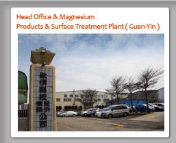 Head Office & Magnesium Products & Surface Treatment Plant ( Guan-Yin ) 